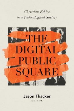 Digital Public Square Christian Ethics in a Technological Society  9781087759821 Front Cover