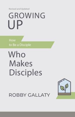 Growing up, Revised and Updated How to Be a Disciple Who Makes Disciples  9781087768229 Front Cover