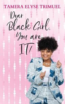 Dear Black Girl, You Are IT! A Guide to Becoming an Intelligent and Triumphant Black Girl 1st 9781087877747 Front Cover