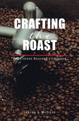 Crafting the Roast A Coffee Roaster's Logbook  9781087888286 Front Cover