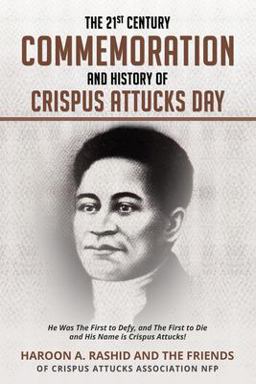 21st Century Commemoration and History of Crispus Attucks Day He Was the First to Defy, and the First to Die and His Name Is Crispus Attucks! 2021 9781087975368 Front Cover