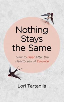 Nothing Stays the Same How to Heal after the Heartbreak of Divorce  9781088014509 Front Cover