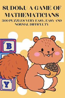 Sudoku a Game of Mathematicians 300 Puzzles Very Easy, Easy and Normal Difficulty