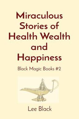 Miraculous Stories of Health Wealth and Happiness Miraculous Stories of Health Wealth and Happiness