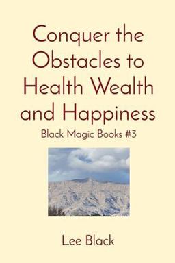 Conquer the Obstacles to Health Wealth and Happiness Conquer the Obstacles to Health Wealth and Happiness