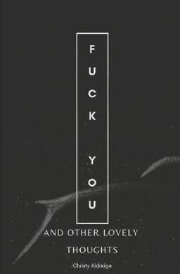 Fuck You and Other Lovely Thoughts