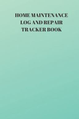 Home Maintenance Log and Repair Tracker Book Home Maintenance Log and Repair Tracker Book