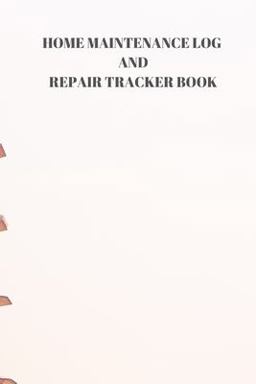 Home Maintenance Log and Repair Tracker Book Home Maintenance Log and Repair Tracker Book