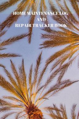 Home Maintenance Log and Repair Tracker Book Home Maintenance Log and Repair Tracker Book
