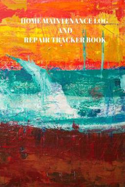 Home Maintenance Log and Repair Tracker Book Home Maintenance Log and Repair Tracker Book