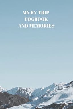 My RV Trip Logbook and Memories My RV Trip Logbook and Memories