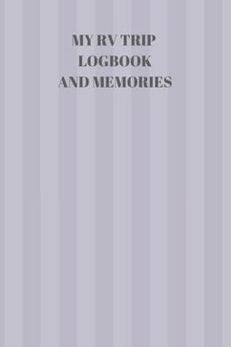 My RV Trip Logbook and Memories My RV Trip Logbook and Memories