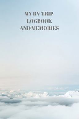 My RV Trip Logbook and Memories My RV Trip Logbook and Memories