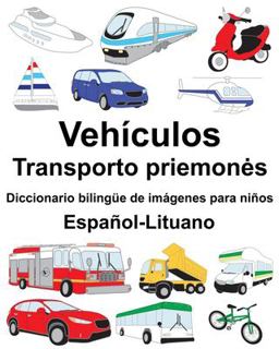 Espa�ol-Lituano Veh�culos/Transporto Priemones Diccionario Biling�e de Im�genes para Ni�os