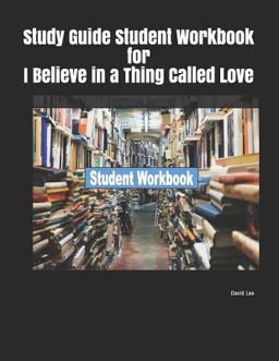 Study Guide Student Workbook for I Believe in a Thing Called Love