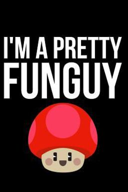 I'm a Pretty Funguy
