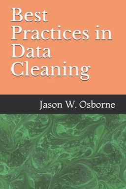 Best Practices in Data Cleaning Everything You Need to Do Before and after You Collect Your Data  9781090350435 Front Cover