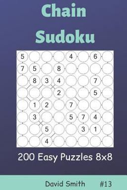 Chain Sudoku - 200 Easy Puzzles 8x8 Vol. 13