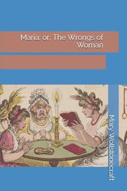 Maria: or, the Wrongs of Woman