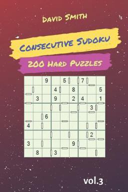 Consecutive Sudoku - 200 Hard Puzzles Vol. 3