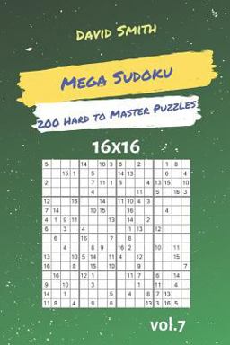 Mega Sudoku - 200 Hard to Master Puzzles 16x16 Vol. 7