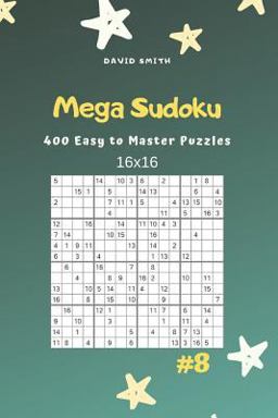 Mega Sudoku - 400 Easy to Master Puzzles 16x16 Vol. 8