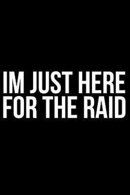 Im Just Here for the Raid