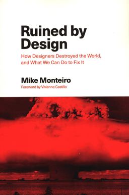 Ruined by Design How Designers Destroyed the World, and What We Can Do to Fix It  9781090532084 Front Cover