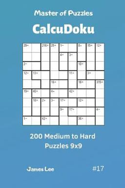 Master of Puzzles CalcuDoku - 200 Medium to Hard Puzzles 9x9 Vol. 17