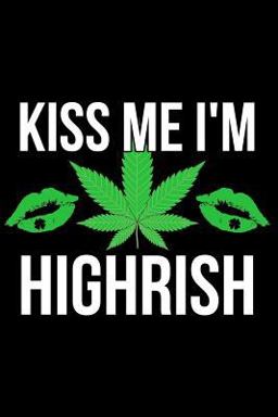 Kiss Me I'm Highrish
