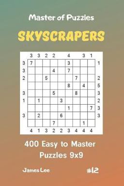 Master of Puzzles Skyscrapers - 400 Easy to Master Puzzles 9x9 Vol. 12