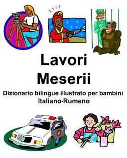 Italiano-Rumeno Lavori/Meserii Dizionario Bilingue Illustrato per Bambini