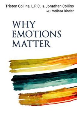 Why Emotions Matter Recognize Your Body Signals. Grow in Emotional Intelligence. Discover an Embodied Spirituality  9781091497900 Front Cover