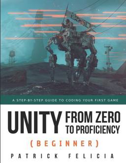 Unity from Zero to Proficiency (Beginner) A Step-By-Step Guide to Coding Your First Game  9781091872028 Front Cover