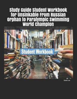 Study Guide Student Workbook for Unsinkable from Russian Orphan to Paralympic Swimming World Champion