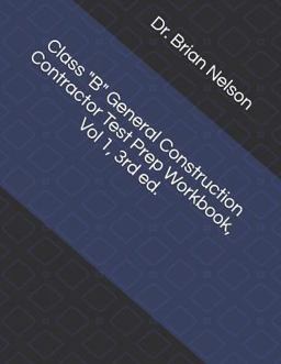 Class B General Construction Contractor Test Prep Workbook, Vol 1, 3rd Ed