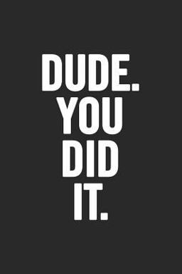 Dude. You Did It Blank Lined Notebook. Funny and Original Appreciation Gag Gift for Graduation, College, High School. Fun Congratulatory Present for Graduate and Students  9781092240994 Front Cover
