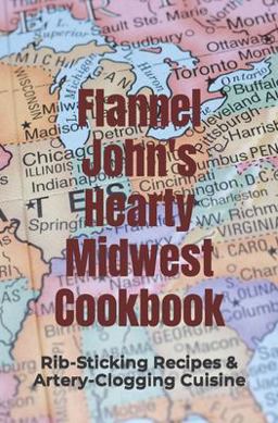Flannel John's Hearty Midwest Cookbook