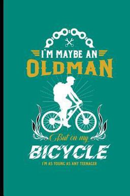 I'm Maybe an Old Man but on My Bicycle I'm As Young As Nay Teenager