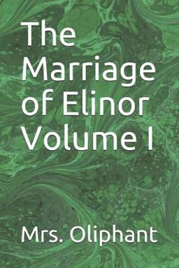The Marriage of Elinor Volume I