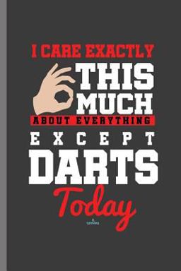 I Care Exactly This Much about Everything Except Darts Today