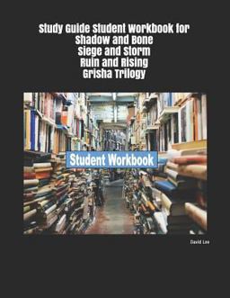 Study Guide Student Workbook for Shadow and Bone Siege and Storm Ruin and Rising Grisha Trilogy