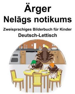 Deutsch-Lettisch Ärger/Nelgs Notikums Zweisprachiges Bilderbuch Für Kinder