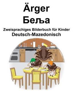 Deutsch-Mazedonisch Ärger/Zweisprachiges Bilderbuch Für Kinder