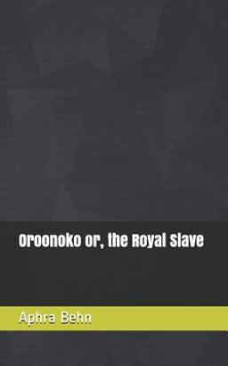 Oroonoko or, the Royal Slave