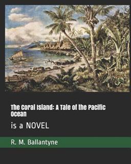 The Coral Island: a Tale of the Pacific Ocean