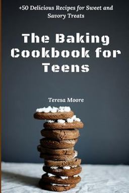 The Baking Cookbook for Teens