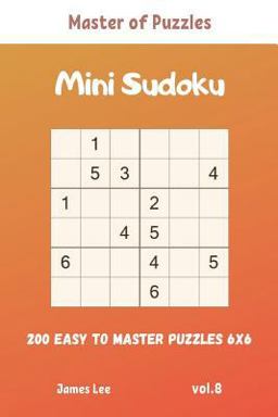 Master of Puzzles - Mini Sudoku 200 Easy to Master Puzzles 6x6 Vol. 8