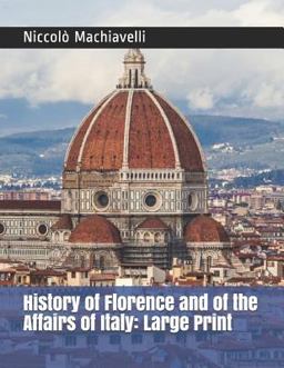History of Florence and of the Affairs of Italy: Large Print History of Florence and of the Affairs of Italy: Large Print