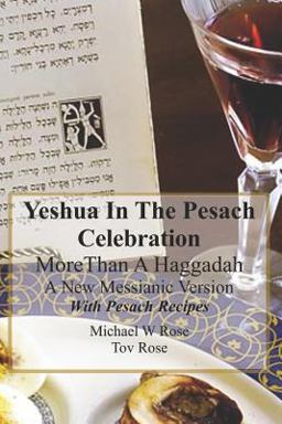 Yeshua in the Pesach Celebration More Than a Haggadah Yeshua in the Pesach Celebration More Than a Haggadah